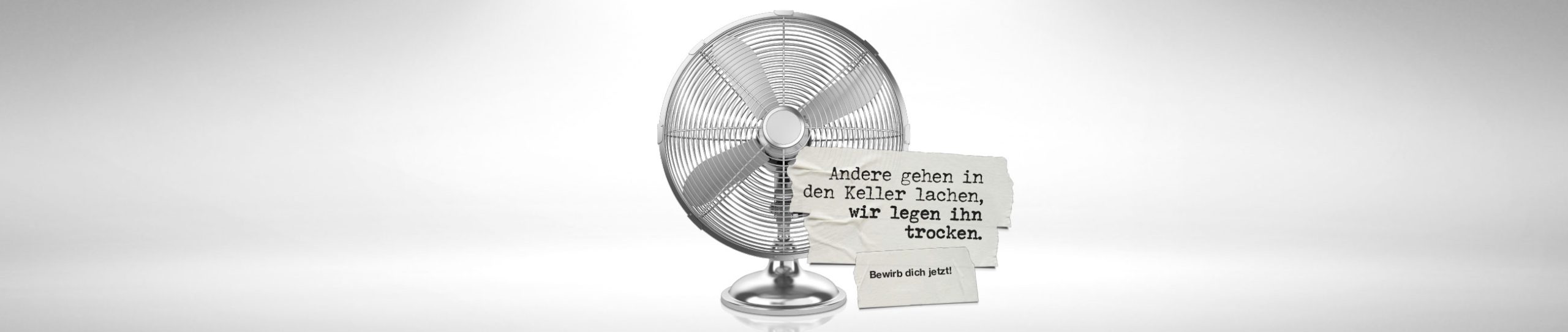 Ventilator - Andere gehen in den Keller lachen, wir legen ihn trocken. Bewirb dich jetzt!
